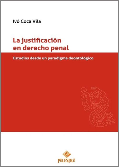 JUSTIFICACIÓN EN DERECHO PENAL, LA. Estudios desde un paradigma deontológico