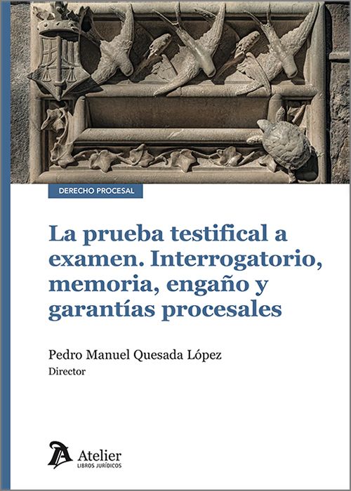 PRUEBA TESTIFICAL A EXAMEN. Interrogatorio, memoria, engaño y garantías procesales.