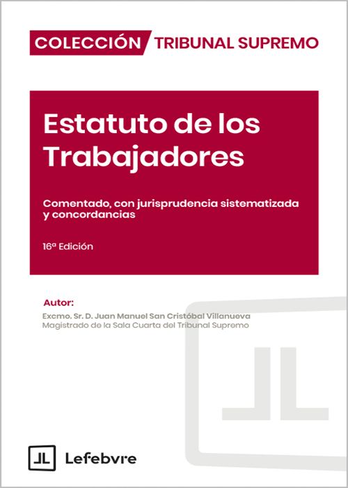 ESTATUTO DE LOS TRABAJADORES. Comentado, con jurisprudencia sistematizada y concordancias. (Colección: «Tribunal Supremo» – Lefebvre)