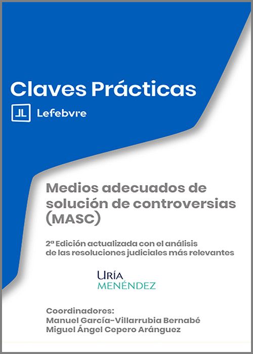 MEDIOS ADECUADOS DE SOLUCIÓN DE CONTROVERSIAS (MASC). Nuevo requisito procesal civil-mercantil: intento previo de solución extrajudicial (LO 1/2025) (Colección: «Claves Prácticas»)