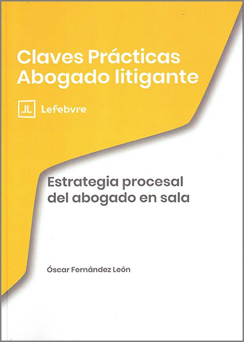 ESTRATEGIA PROCESAL DEL ABOGADO EN SALA. (Colección: «Claves Prácticas Abogado Litigante»)
