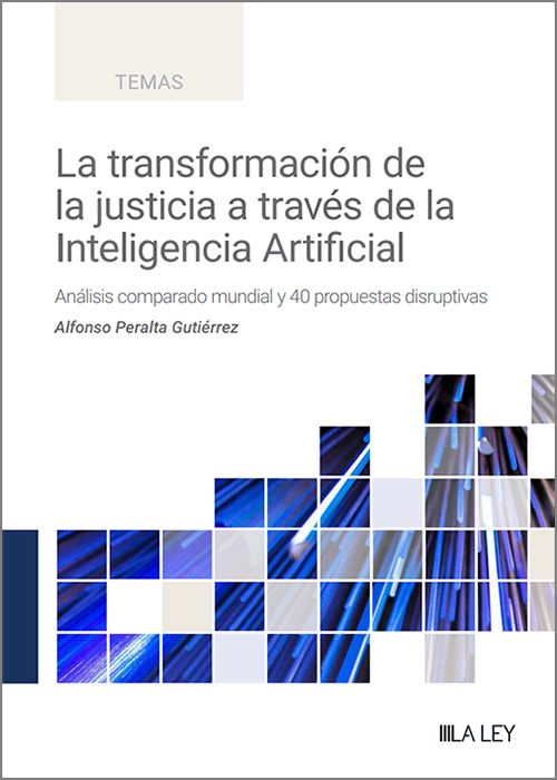 TRANSFORMACIÓN DE LA JUSTICIA A TRAVÉS DE LA INTELIGENCIA ARTIFICIAL, LA.
