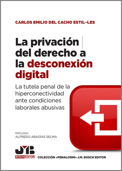 PRIVACIÓN DEL DERECHO A LA DESCONEXIÓN DIGITAL. La tutela penal de la hiperconectividad ante condiciones laborales abusivas.