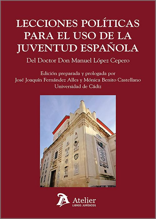 LECCIONES POLÍTICAS PARA EL USO DE LA JUVENTUD ESPAÑOLA. Del Doctor Don Manuel López Cepero.
