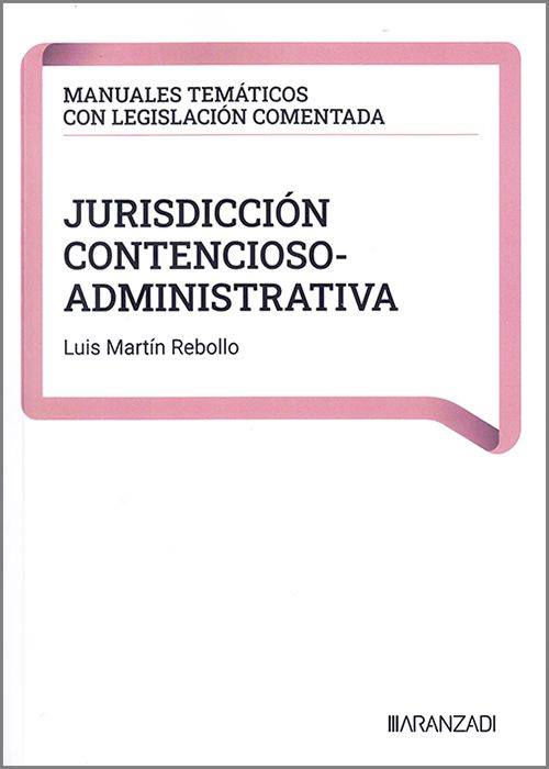 JURISDICCIÓN CONTENCIOSO-ADMINISTRATIVA. (Coleccion: «Manuales temáticos con legislación comentada»)