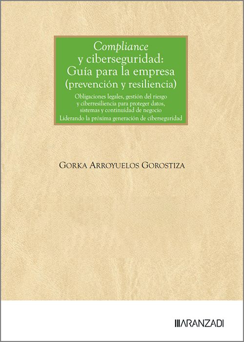 COMPLIANCE Y CIBERSEGURIDAD. GUÍA PARA LA EMPRESA (PREVENCIÓN Y RESILIENCIA). Obligaciones legales, gestión del riesgo y ciberresiliencia para proteger datos, sistemas y continuidad del negocio. Liderando la próxima generación de ciberseguridad.