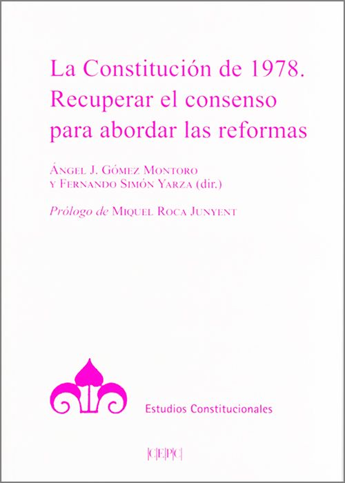 CONSTITUCIÓN ESPAÑOLA DE 1978, LA. Recuperar el consenso para abordar las reformas.