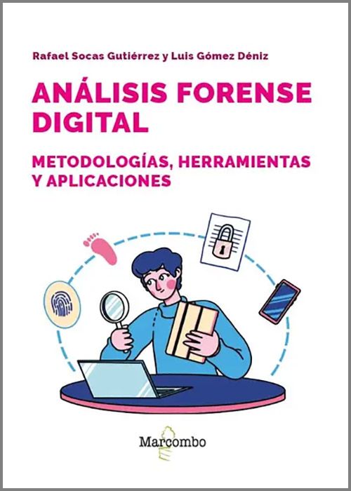 ANÁLISIS FORENSE DIGITAL. Metodologías, herramientas y aplicaciones.