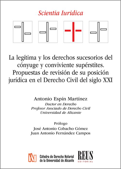 LEGÍTIMA Y LOS DERECHOS SUCESORIOS DEL CÓNYUGE Y CONVIVIENTE SUPÉRSTITES, LA.  Propuestas de revisión de su posición jurídica en el Derecho civil del siglo XXI