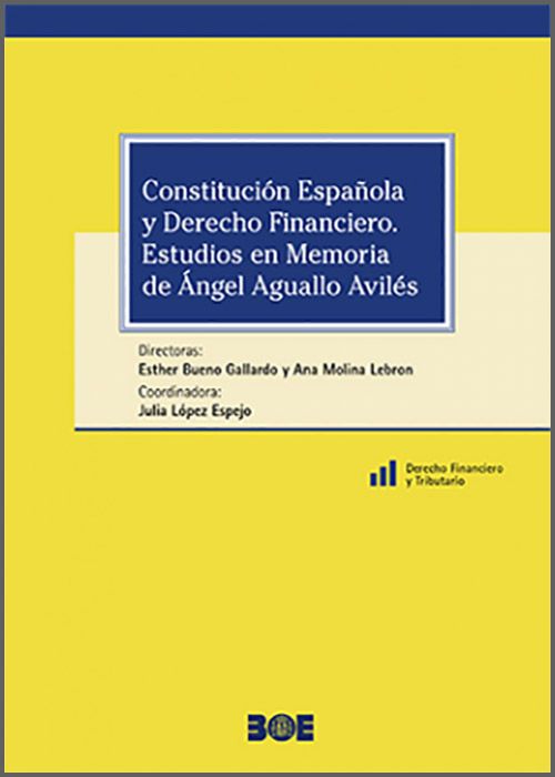 CONSTITUCIÓN ESPAÑOLA Y DERECHO FINANCIERO. Estudios en  Memoria de Ángel Aguallo Avilés.