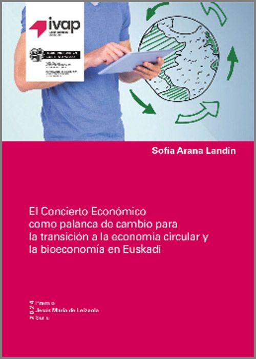 CONCIERTO ECONÓMICO COMO PALANCA DE CAMBIO PARA LA TRANSICIÓN A LA ECONOMÍA CIRCULAR Y BIOECONOMÍA EN EUSKADI, EL.