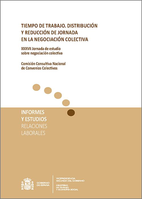 TIEMPO DE TRABAJO, DISTRIBUCIÓN Y REDUCCIÓN DE JORNADA EN LA NEGOCIACIÓN COLECTIVA. XXXVII Jornada de estudio sobre negociación colectiva.