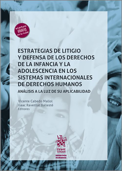ESTRATEGIAS DE LITIGIO Y DEFENSA DE LOS DERECHOS DE LA INFANCIA Y LA ADOLESCENCIA EN LOS SISTEMAS INTERNACIONALES DE DERECHOS HUMANOS. Análisis a la luz de su aplicabilidad.