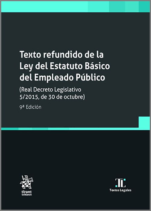 TEXTO REFUNDIDO DE LA LEY DEL ESTATUTO BÁSICO DEL EMPLEADO PÚBLICO. (Real Decreto Legislativo 5/2015, de 30 de octubre). (Textos Legales – Tirant lo Blanch)