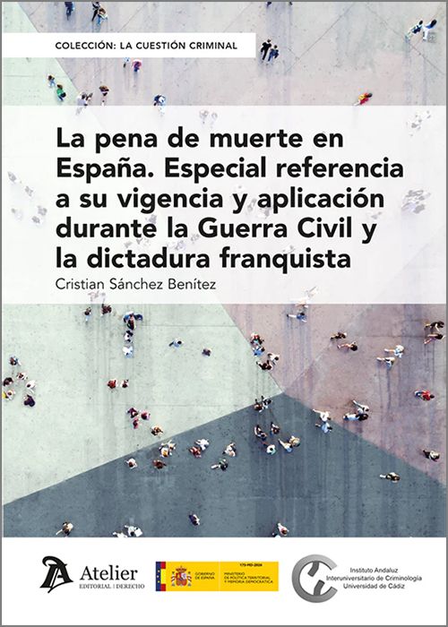 PENA DE MUERTE EN ESPAÑA. Especial referencia a su vigencia y aplicación durante la Guerra Civil y la dictadura franquista.