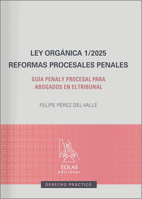 LEY ORGÁNICA 1/2025. REFORMAS PROCESALES PENALES. Guía penal y procesal para abogados en el tribunal