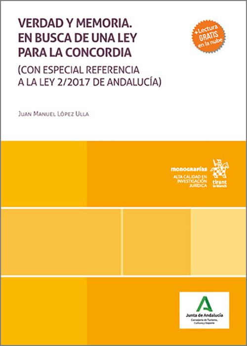 VERDAD Y MEMORIA. EN BUSCA DE UNA LEY PARA LA CONCORDIA. (CON ESPECIAL REFERENCIA A LA LEY 2/2017 DE ANDALUCÍA)