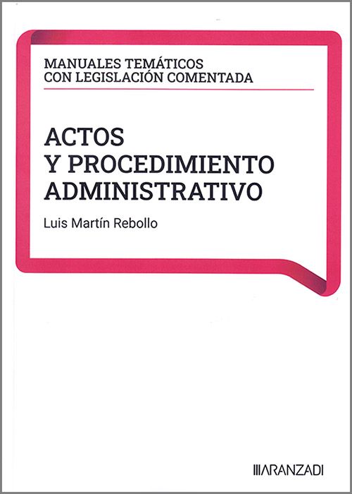 ACTOS Y PROCEDIMIENTO ADMINISTRATIVO. (Coleccion: «Manuales temáticos con legislación comentada»)