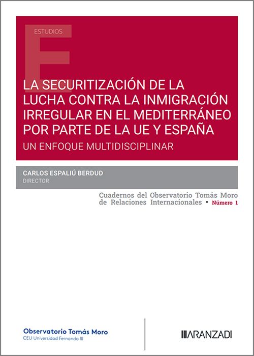 SECURITIZACIÓN DE LA LUCHA CONTRA LA INMIGRACIÓN IRREGULAR EN EL MEDITERRÁNEO POR PARTE DE LA UE Y ESPAÑA, LA.