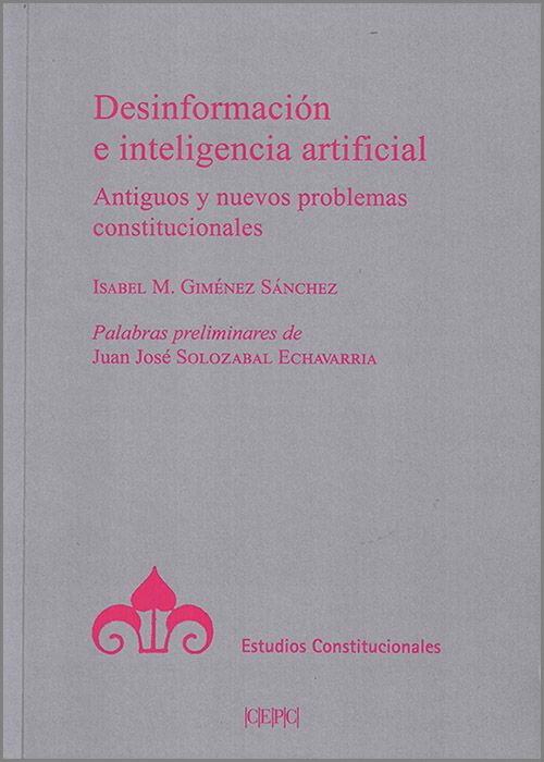 DESINFORMACIÓN E INTELIGENCIA ARTIFICIAL. Antiguos y nuevos problemas constitucionales.