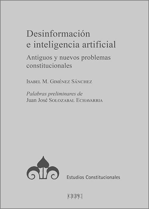 DESINFORMACIÓN E INTELIGENCIA ARTIFICIAL. Antiguos y nuevos problemas constitucionales.