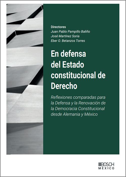 EN DEFENSA DEL ESTADO CONSTITUCIONAL DE DERECHO. Reflexiones comparadas para la defensa y renovación de la democracia constitucional desde Alemania y México.