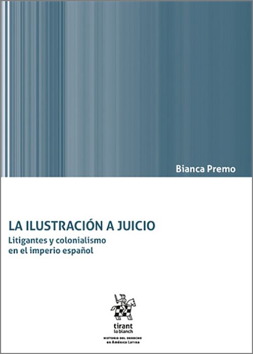 ILUSTRACIÓN A JUICIO, LA.  Litigantes y colonialismo en el imperio español. (IBD)
