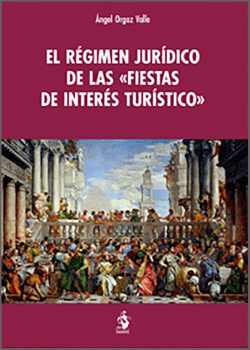 RÉGIMEN JURÍDICO DE LAS «FIESTAS DE INTERÉS TURÍSTICO», EL.
