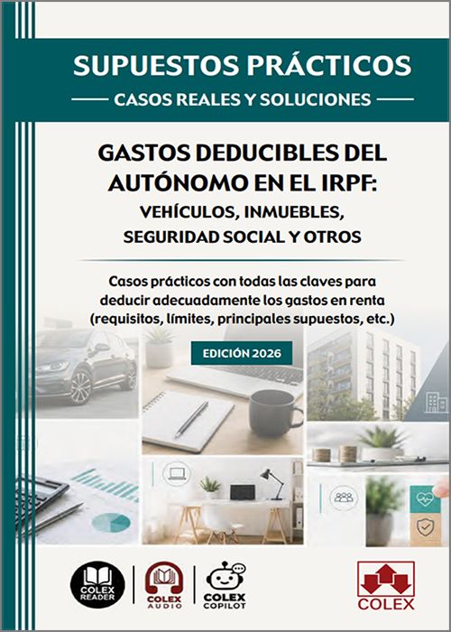 GASTOS DEDUCIBLES DEL AUTÓNOMOS EN EL IRPF:. Vehículos, Inmuebles, Seguridad Social y otros.  (Colección: «Supuestos prácticos: casos reales y soluciones») (IBD)