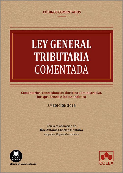 LEY GENERAL TRIBUTARIA. Comentarios, concordancias, doctrina administrativa, jurisprudencia e índice analítico. («Códigos – Colex»)