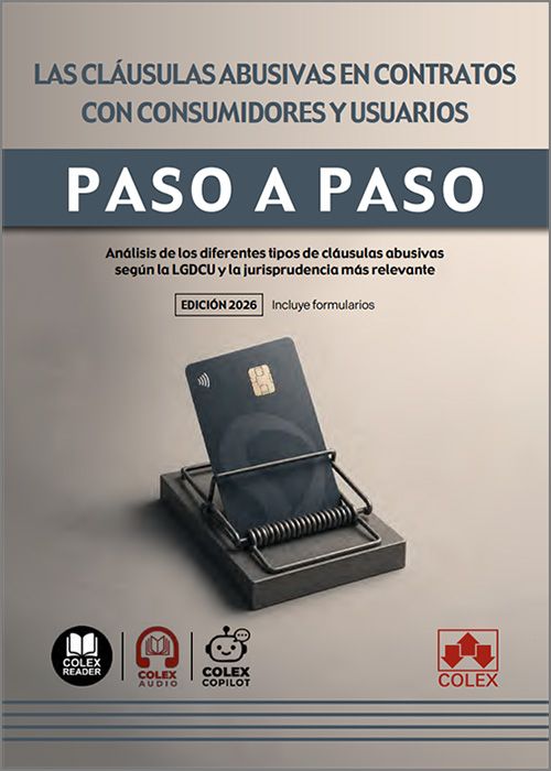 CLÁUSULAS ABUSIVAS EN CONTRATOS CON CONSUMIDORES Y USUARIOS PASO A PASO, LAS. Análisis de los diferentes tipos de cláusulas abusivas según la LGDCU y la jurisprudencia más relevante. (IBD)