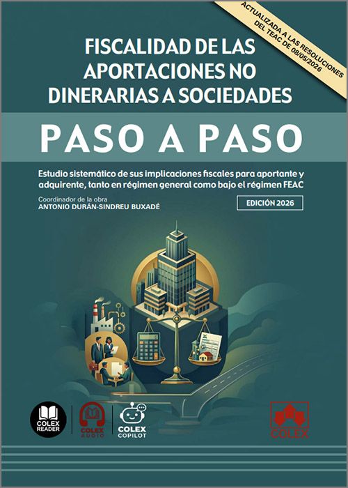 FISCALIDAD DE LAS APORTACIONES NO DINERARIAS A SOCIEDADES PASO A PASO. Estudio sistemático de sus implicaciones fiscales para aportante y adquirente, tanto en régimen general como bajo el régimen FEAC. (IBD)
