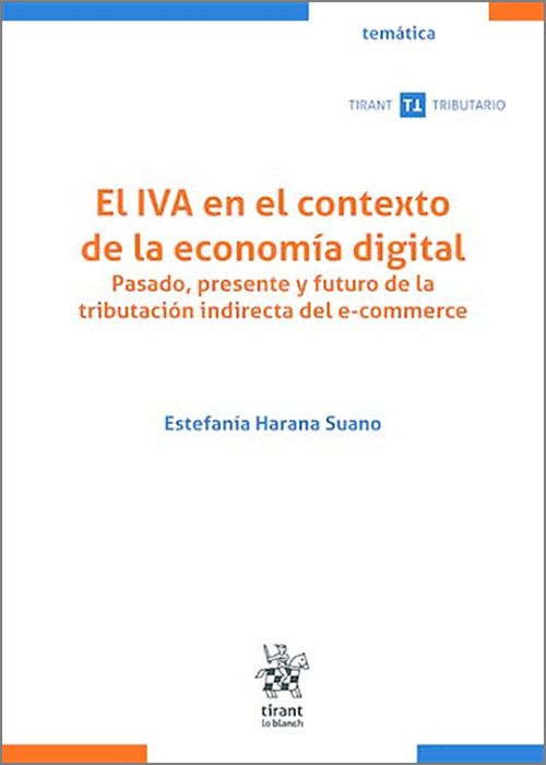 IVA EN EL CONTEXTO DELA ECONOMÍA DIGITAL, EL. Pasado, presente y futuro de la tributación indirecta del e-commerce.
