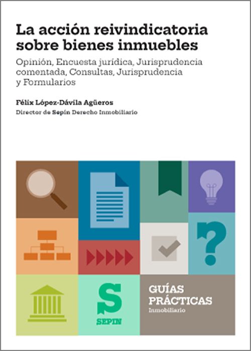 ACCIÓN REIVINDICATORIA SOBRE BIENES INMUEBLES, LA.  Opinión, Encuesta jurídica, Jurisprudencia comentada, Consultas, Jurisprudencia y Formularios.