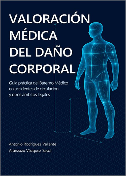 VALORACIÓN MÉDICA DEL DAÑO CORPORAL. Guía práctica del Baremo Médico en accidentes de circulación y otros ámbitos legales.