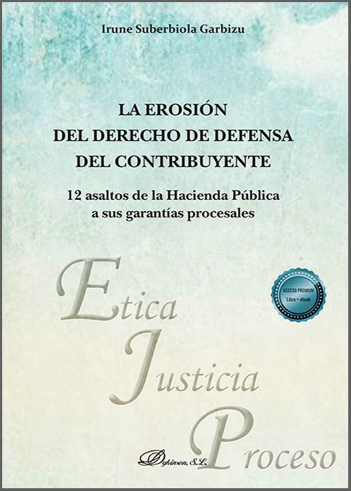 EROSIÓN DEL DERECHO DE DEFENSA DEL CONTRIBUYENTE, LA. 12 asaltos de la Hacienda Pública a sus garantías procesales.