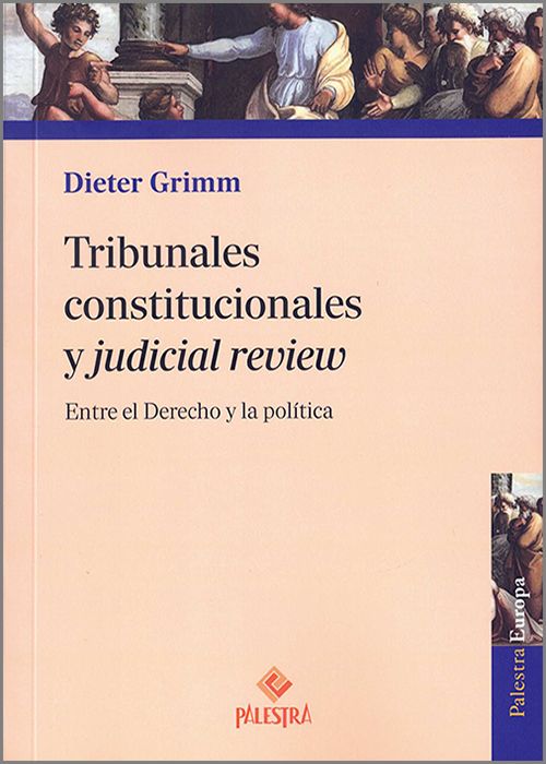 TRIBUNALES CONSTITUCIONALES Y JUDICIAL REVIEW. Entre el Derecho y la política.