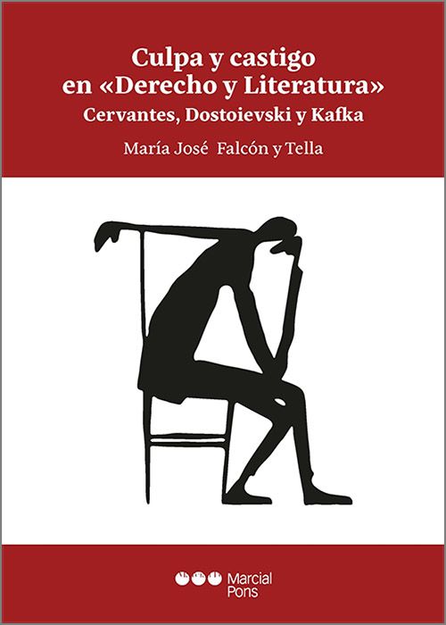 CULPA Y CASTIGO EN «DERECHO Y LITERATURA» Cervantes, Dostoievski y Kafka.