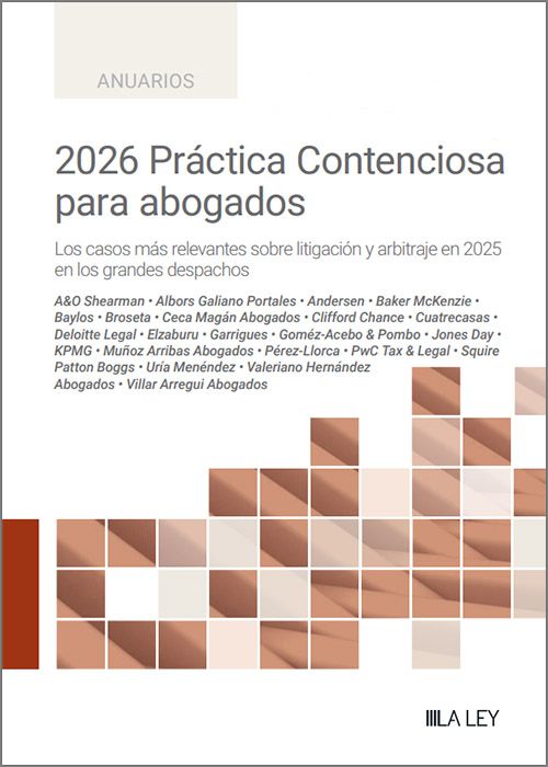 2026 PRÁCTICA CONTENCIOSA PARA ABOGADOS. Los casos más relevantes sobre litigación y arbitraje en 2025 de los grandes despachos.
