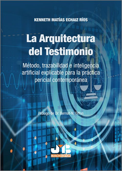 ARQUITECTURA DEL TESTIMONIO, LA. Método, trazabilidad e inteligencia artificial explicable para la práctica pericial contemporánea.