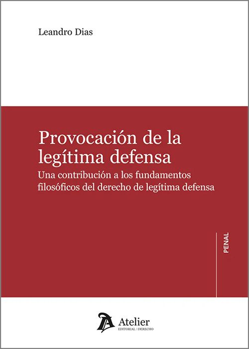 PROVOCACIÓN DE LA LEGÍTIMA DEFENSA. Una contribución a los fundamentos filosóficos del derecho de legítima defensa.