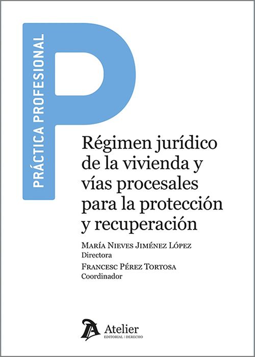 RÉGIMEN JURÍDICO DE LA VIVIENDA Y VÍAS PROCESALES PARA LA PROTECCIÓN Y RECUPERACIÓN.