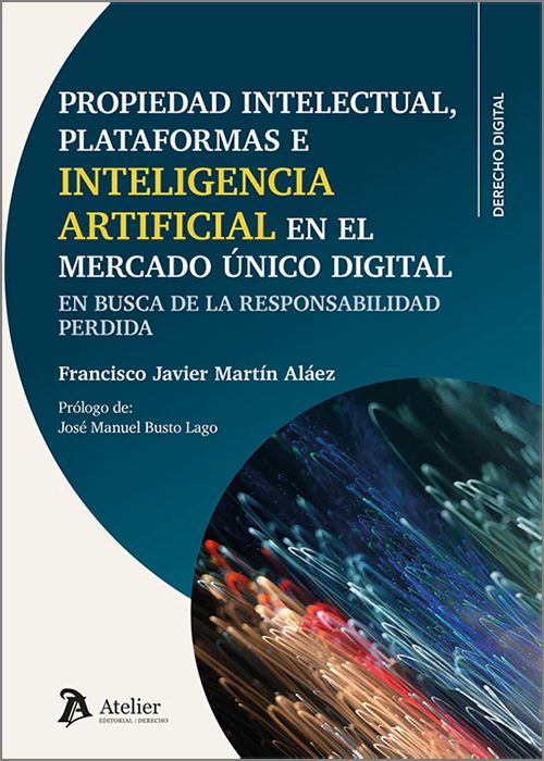 PROPIEDAD INTELECTUAL , PLATAFORMAS E INTELIGENCIA ARTIFICIAL EN EL MERCADO ÚNICO DIGITAL. En busca de la responsabilidad perdida.