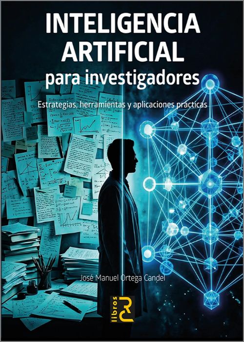 INTELIGENCIA ARTIFICIAL PARA INVESTIGADORES. Estrategias, herramientas y aplicaciones prácticas.