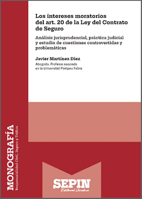 INTERESES MORATORIOS DEL ART. 20 DE LA LEY DEL CONTRATO DE SEGURO, LOS. Análisis jurisprudencial, práctica judicial y estudio de cuestiones controvertidas y problemáticas.