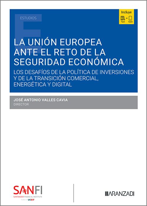 UNIÓN EUROPEA ANTE EL RETO DE LA SEGURIDAD ECONÓMICA  Los desafíos de la política de inversiones y de la transición comercial, energética y digital.