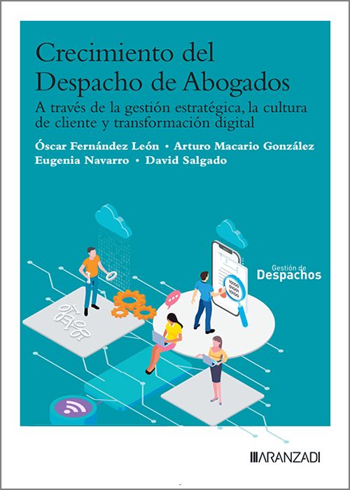 CRECIMIENTO DEL DESPACHO DE ABOGADOS. A través de la gestión estratégica, la cultura del cliente y la transformación digital.