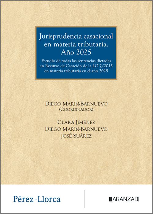 JURISPRUDENCIA CASACIONAL EN MATERIA TRIBUTARIA. AÑO 2025. Estudio de todas las sentencias dictadas en recurso de casación de la LO 7/2015 en materia tributaria en el año 2025.