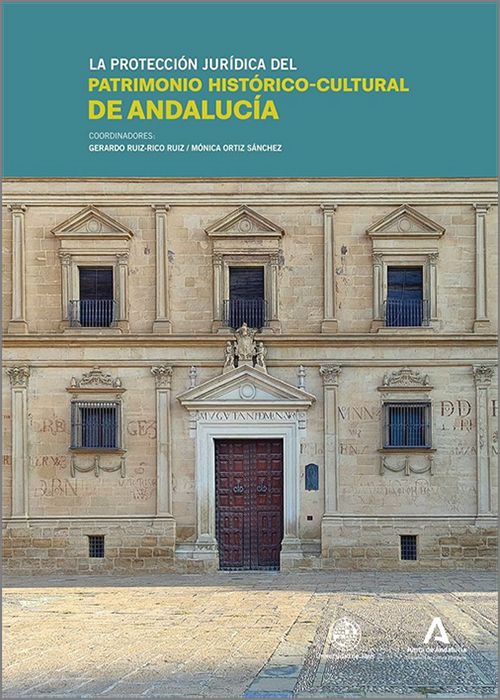 PROTECCIÓN JURÍDICA DEL PATRIMONIO HISTÓRICO-CULTURAL DE ANDALUCÍA.