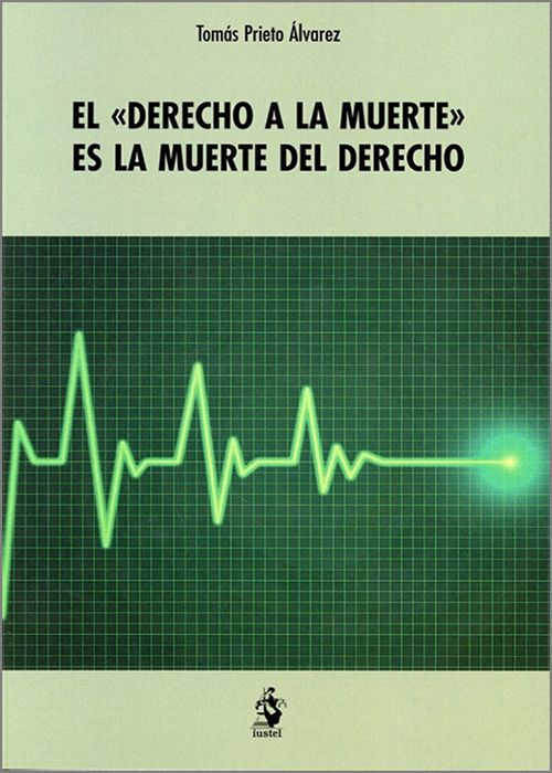«DERECHO A LA MUERTE» ES LA MUERTE DEL DERECHO, EL.